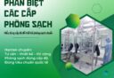 PHÂN BIỆT CÁC CẤP ĐỘ PHÒNG SẠCH – DOANH NGHIỆP CẦN BIẾT GÌ?